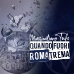 “Quando fuori Roma trema” è il nuovo singolo di Massimiliano Tufo