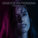 Paola Di Leo: in radio il nuovo singolo “Gocce di pioggia”