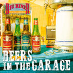 BIG RIVER: in radio il nuovo singolo “BEERS IN THE GARAGE”