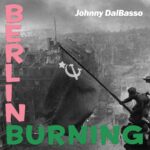“Berlin Burning” è il nuovo singolo di Johnny DalBasso