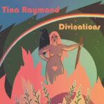 “Divinations” è il nuovo album di Tina Raymond