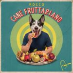 “CANE FRUTTARIANO”: il nuovo singolo di ROCCO