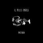 “Pastura”: il nuovo album de IL PESCE PARLA