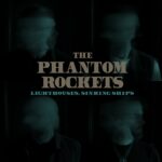 The Phantom Rockets: il nuovo singolo “Lighthouses, Sinking Ships” anticipa l’album “Holding Onto Ghosts”