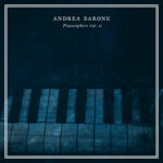 “Pianosphere, Vol. 2”: il nuovo album di Andrea Barone