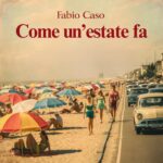 “Come un’estate fa”: il singolo di debutto di Fabio Caso