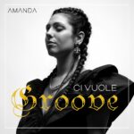 AMANDA: online il nuovo singolo “CI VUOLE GROOVE”