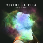 Il nuovo singolo di PIETRO THEWHITE è “VIVERE LA VITA”