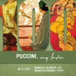 “Puccini, my love”: il nuovo disco del duo B.I.T., Manuela Pasqui, Danielle Di Majo