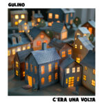 “C’era una volta”: il nuovo singolo di Gulino