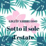 Gigi D’Ambruoso: “Sotto il Sole d’Estate” è il nuovo singolo