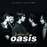 “DEFINITIVE OASIS: disponibile la biografia completa sulla band di Manchester