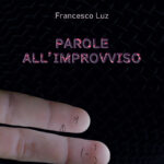 “PAROLE ALL’IMPROVVISO”: il nuovo brano di FRANCESCO LUZ