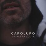 CAPOLUPO: in radio e in digitale il nuovo singolo “Un’altra volta”