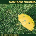 “IO SONO CHIUNQUE”: il nuovo disco di inediti di GAETANO NICOSIA