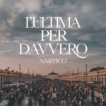 Nartico: fuori il nuovo singolo “L’ultima per davvero”