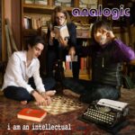 “I AM AN INTELLECTUAL”: il nuovo singolo degli ANALOGIC