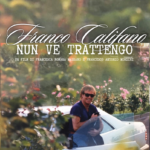 Fuori il film documentario “FRANCO CALIFANO – NUN VE TRATTENGO”